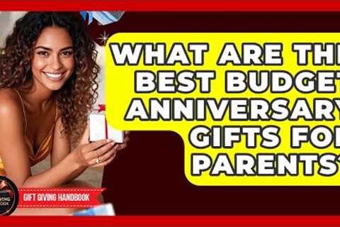 What Are The Best Budget Anniversary Gifts For Parents? - Gift Giving Handbook