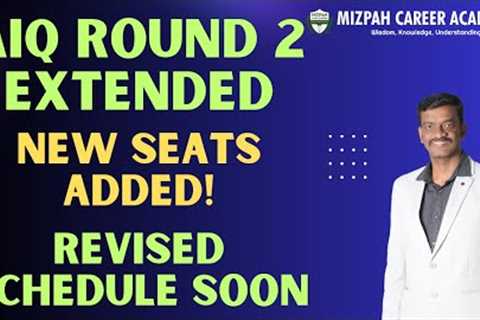 AIQ Round 2 Extended Again - Official Update - New Seats to be Added in Seat Matrix - Latest Update