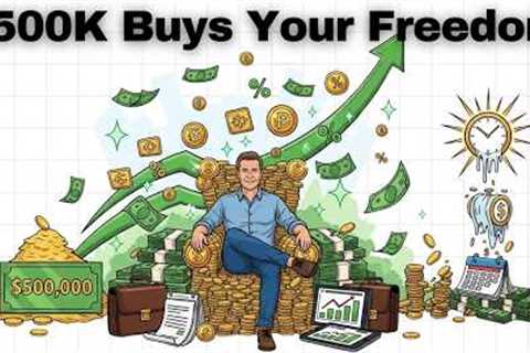 Why $500,000 Could Buy You Complete Freedom