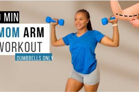 10-Min Mom Arms Workout with Dumbbells | Upper Body Strength Training at Home