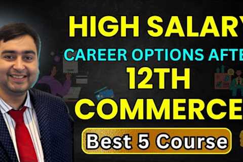 Best Course After 12th Commerce | Courses After 12th Commerce With High Salary | Commerce Careers