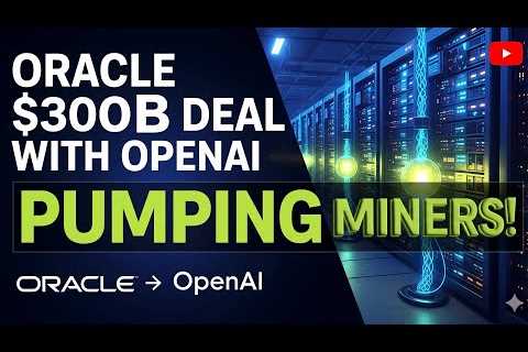 Oracle $300B Deal W/ OpenAI, PUMPING Miners Higher!