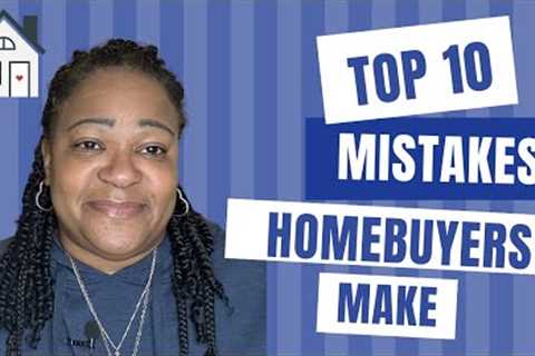 Top 10 Mistakes First-Time Buyers Make - Home Buying Tips