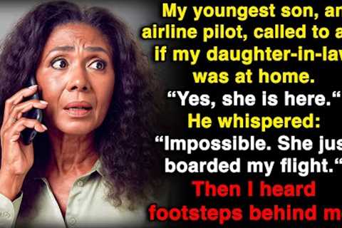 My pilot son called: ”Impossible. She’s on my flight… not at home!”