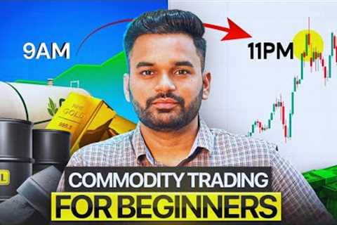 📊 Commodity Trading for Beginners || Market Time 9AM - 11PM ✅