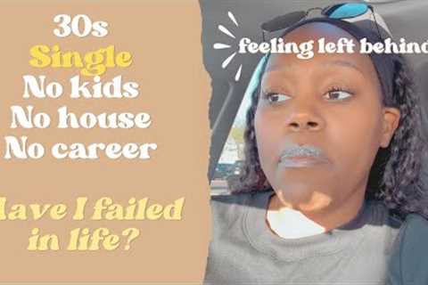30s, single, no husband, no kids, no house, no career - don't be discouraged, God STILL has a plan!
