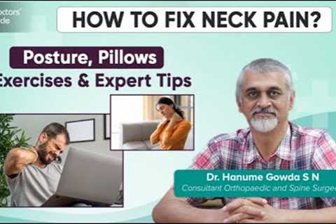 How to Fix Neck Pain | Posture, Pillows &amp; Easy Exercises - Dr. Hanume Gowda |  Doctors' Circle