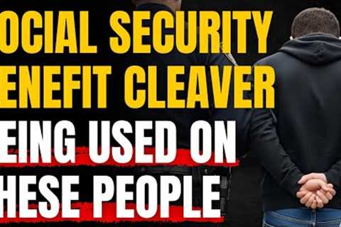 Social Security Administration Using Cleaver On These Beneficiaries