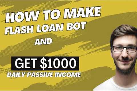 How to get $1000 passive income per day with flash loan bot and