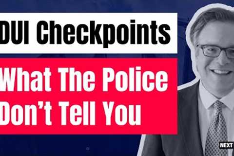 What Police Don't Tell You About DUI Checkpoints