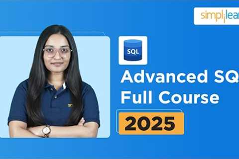 Advanced SQL Full Course 2025 | Advanced SQL Tutorial for Beginners | Advanced SQL | Simplilearn