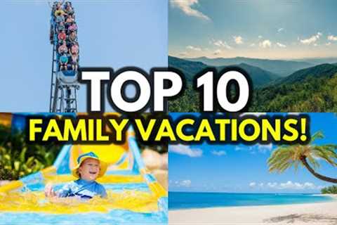 Top 10 BEST Family Vacation Destinations In America!