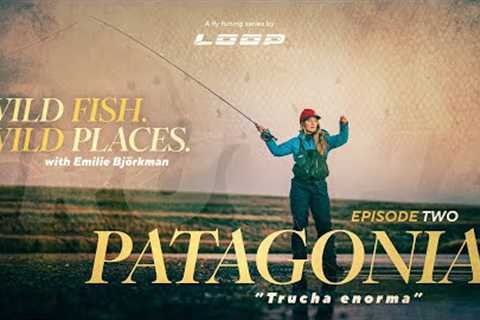 Loop Presents: Wild fish. Wild places. | Ep. 2 Fly fishing in Patagonia with Emilie Björkman