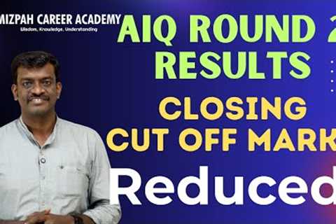 AIQ Round 2 Results - Cut Off Marks Reduced - Round 2 Closing Marks of Govt and Deemed Universities