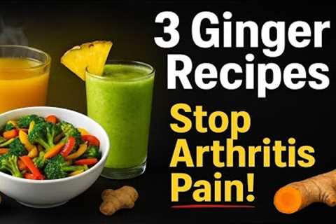 Top 3 Ginger Recipes to ELIMINATE Arthritis Pain &amp; Inflammation Naturally (Easy &amp;..