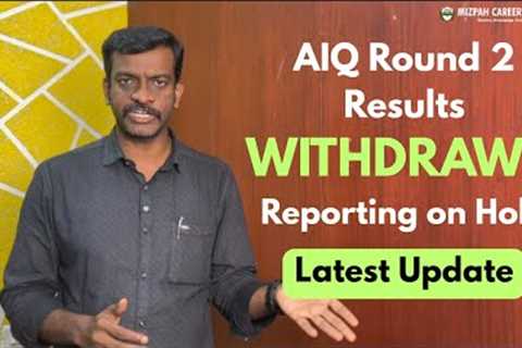 AIQ Round 2 Result Withdrawn - Unexpected Twist by MCC - Reporting on Hold - Latest Updates