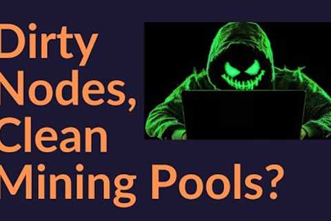Dirty Nodes, Clean Mining Pools?