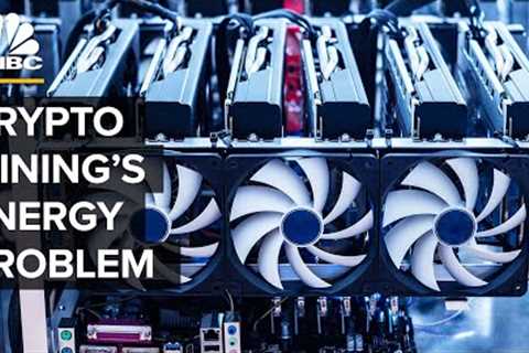 Mining Crypto Uses A Massive Amount Of Energy — Why That Could Be Changing
