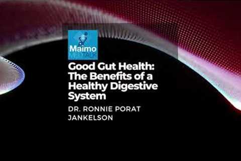 Good Gut Health: The Benefits of a Healthy Digestive System