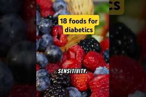 Top 18 Scientifically Proven Foods for Diabetics | MUST eat foods to control diabetes