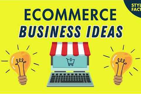 Ecommerce Business Ideas — 10 Great Ways to Start Selling Online