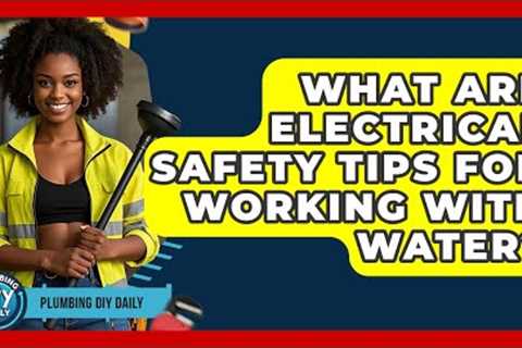 What Are Electrical Safety Tips For Working With Water? - Plumbing DIY Daily
