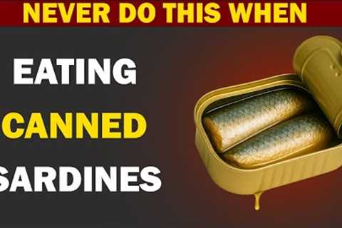The SHOCKING Mistakes Everyone Makes When Eating Sardines