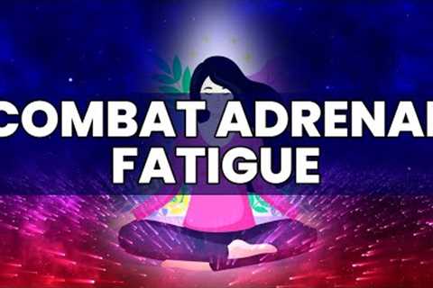 Combat Adrenal Fatigue | Recover Your Energy and Health | Reduce Stress Enhance Relaxation | 528 Hz