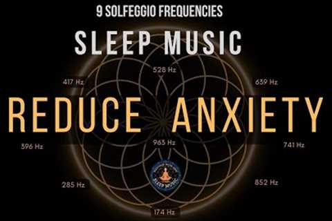 BLACK SCREEN SLEEP MUSIC ☯ All 9 solfeggio frequencies ☯ Reduce Anxiety Fast
