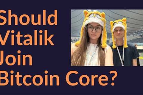 Should Vitalik Buterin Join Bitcoin Core?