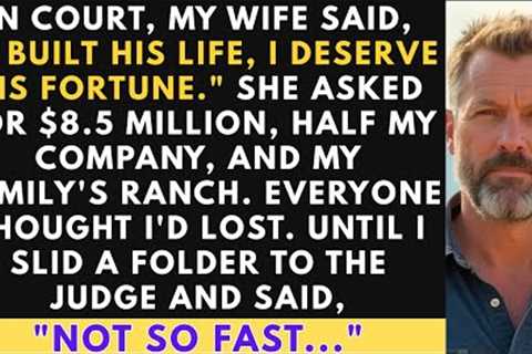 My Wife Demanded $8.5M &amp; My Family Ranch In Court—Until I Showed The Judge This One Document...