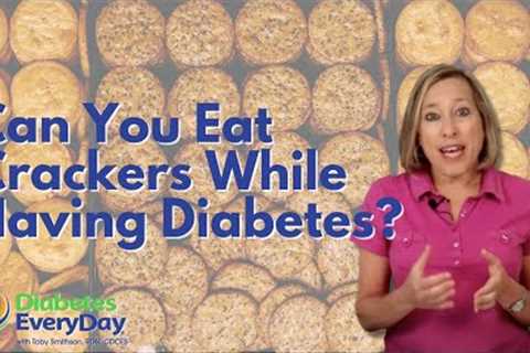 Can You Eat Crackers While Having Diabetes?
