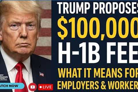Trump Proposes $100,000 H-1B Fee – What It Means for Employers & Workers
