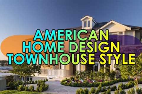 AMERICAN HOME DESIGN - TOWNHOUSE STYLE
