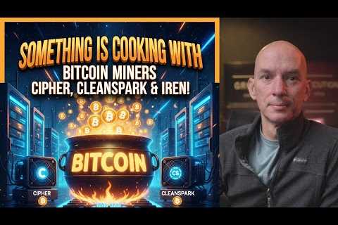 Bitcoin Miners Cipher, Cleanspark & Iren Are Cooking! Big BTC News Tomorrow!