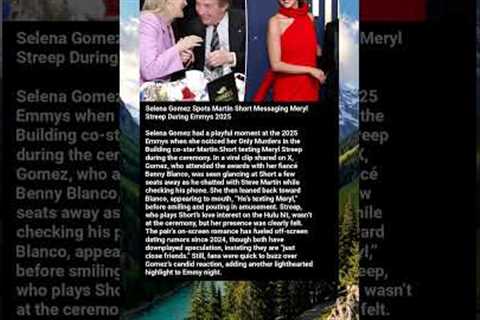 Selena Gomez Spots Martin Short Messaging Meryl Streep During Emmys 2025