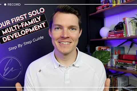 Your First Solo Multi-Family Development – Step by Step Guide for Beginners