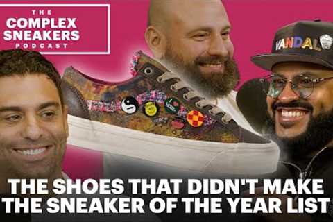 The Shoes That Didn't Make the Sneaker of the Year List | The Complex Sneakers Podcast