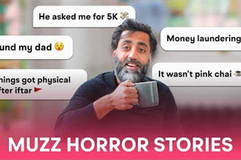 Muslim dating horror stories | Money laundering, hook ups &amp; stalkers ?!