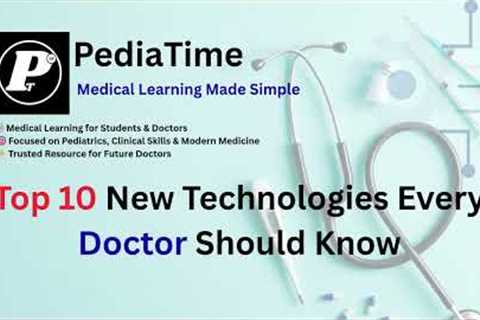 Top 10 New Technologies Every Doctor Should Know | Future of Medicine | PediaTime