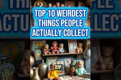 Top 10 Weirdest Things People Collect #WeirdFacts #Top10List #BizarreCollections #DidYouKnow #Viral