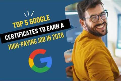Top 5 Google Career Certificates to Earn in 2026 (and Land a High-Paying Job)