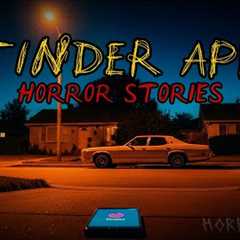 3 Tinder Dating App Horror Stories – Most Creepy Tinder Dates
