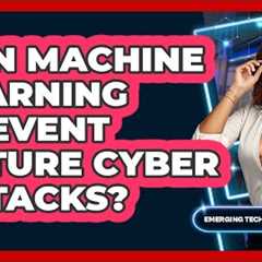 Can Machine Learning Prevent Future Cyber Attacks? - Emerging Tech Insider