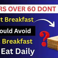 SENIORS:  4 WORST Breakfast Foods You Should NEVER Touch and 4 You MUST Eat | Senior Health