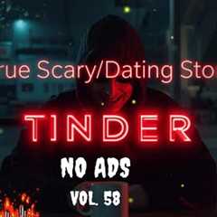 9 TRUE Scary Dating Tinder Stories From The Internet  | NO ADS | VOL 58