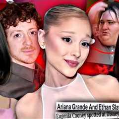 ARIANA GRANDE BANS ETHAN SLATER from PRESS, SELENA GOMEZ GETS WORSE, EUGENIA COONEY'S CREEPY BROTHER