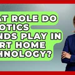 What Role Do Robotics Trends Play in Smart Home Technology? - Test