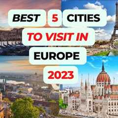 Best 5 Cities To Visit In Europe 2023! Amazing Places To Visit In Europe 2023! Europe