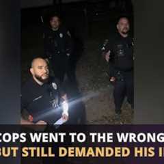 Cops Pressured Him For ID At The Wrong House
